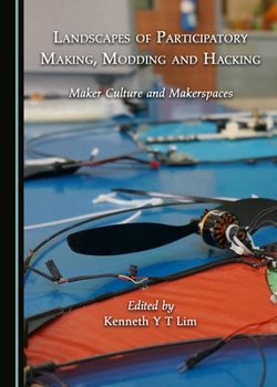 Hardcover Landscapes of Participatory Making, Modding and Hacking: Maker Culture and Makerspaces Book