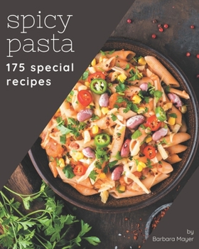 Paperback 175 Special Spicy Pasta Recipes: Save Your Cooking Moments with Spicy Pasta Cookbook! Book