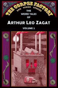 Paperback The Corpse Factory and Other Stories: The Weird Tales of Arthur Leo Zagat, Volume 2 Book