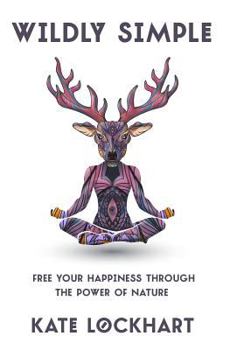 Paperback Wildly Simple: Free Your Happiness through the Power of Nature Book