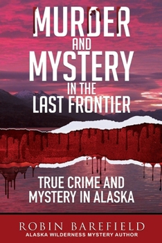 Paperback Murder and Mystery in the Last Frontier: True Crime and Mystery in Alaska Book