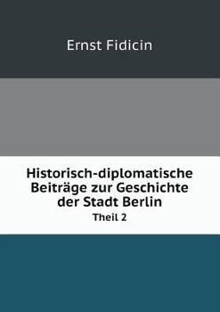 Paperback Historisch-diplomatische Beitr?ge zur Geschichte der Stadt Berlin Theil 2 [German] Book