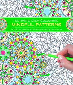 Paperback Ultimate Calm Colouring: Mindful Patterns: 24 Giant-Sized Designs for Hours of Creative Stress-Reduction Book