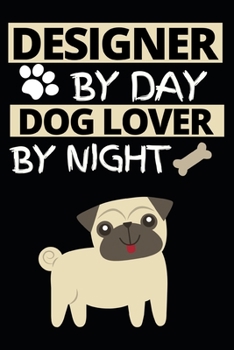 Designer By Day Dog Lover By Night: Designer Notebook/Journal (6” X 9”) Funny Gift For Christmas Or Birthday
