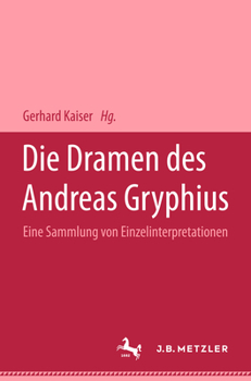 Hardcover Die Dramen Des Andreas Gryphius: Eine Sammlung Von Einzelinterpretationen [German] Book