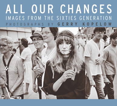 Paperback All Our Changes: Images from the Sixties Generation Book