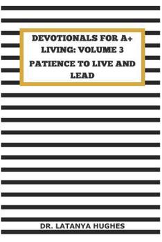 Paperback Devotionals for A+ Living Volume 3: Patience to Live and Lead Book