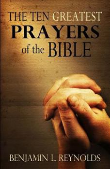 Paperback The Ten Greatest Prayers of the Bible Book