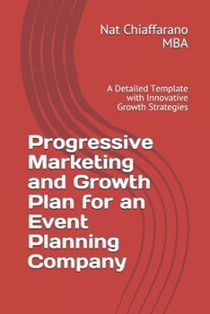 Paperback Progressive Marketing and Growth Plan for an Event Planning Company: A Detailed Template with Innovative Growth Strategies Book