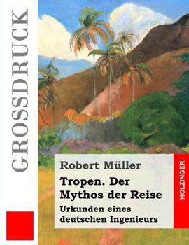 Paperback Tropen. Der Mythos der Reise (Großdruck): Urkunden eines deutschen Ingenieurs [German] Book