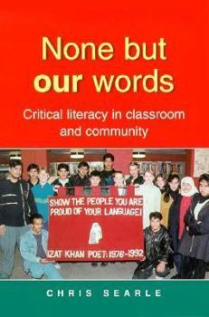 Paperback None But Our Words: Critical Literacy in Classroom and Community Book