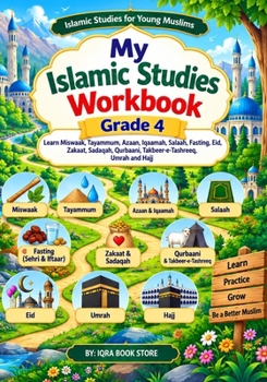 My Islamic Studies Workbook: Grade 4 - Learn About Miswaak - Tayammum - Azaan - Iqaamah - Salaah - Fasting - Eid - Zakaat - Sadaqah - Qurbaani - ... and Hajj (Islamic Studies for Young Muslims)