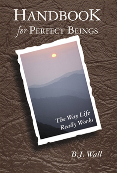 Paperback Handbook for Perfect Beings: The Way Life Really Works Book
