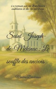 Paperback Saint-Joseph-de-Mékinac: Le souffle des anciens [French] Book