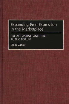Hardcover Expanding Free Expression in the Marketplace: Broadcasting and the Public Forum Book