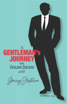 Paperback A Gentleman's Journey into Online Dating at 60: A cautionary romp Book