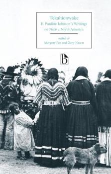Paperback Tekahionwake: E. Pauline Johnson's Writings on Native North America Book