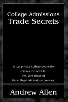 Paperback College Admissions Trade Secrets: A Top Private College Counselor Reveals the Secrets, Lies, and Tricks of the College Admissions Process Book