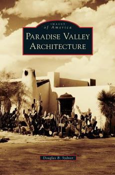 Paradise Valley Architecture (Images of America: Arizona) - Book  of the Images of America: Arizona