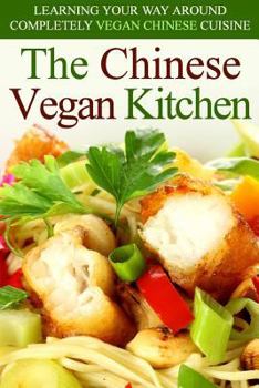 Paperback The Chinese Vegan Kitchen: Learning Your Way Around Completely Vegan Chinese Cuisine Book