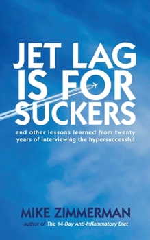 Paperback Jet Lag is for Suckers: and Other Lessons Learned From Twenty Years of Interviewing the Hypersuccessful Book