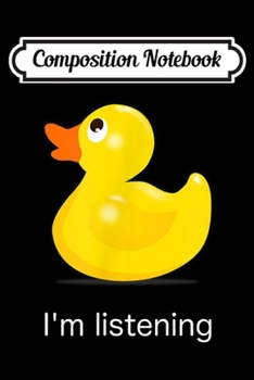 Composition Notebook: Rubber Duck I'm listening  Journal/Notebook Blank Lined Ruled 6x9 100 Pages