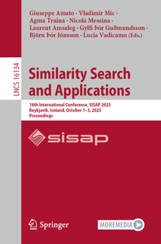 Similarity Search and Applications: 18th International Conference, SISAP 2025, Reykjavik, Iceland, October 1–3, 2025, Proceedings (Lecture Notes in Computer Science, 16134)