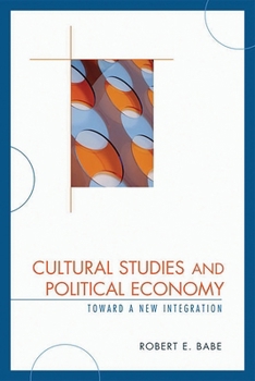 Paperback Cultural Studies and Political Economy: Toward a New Integration Book
