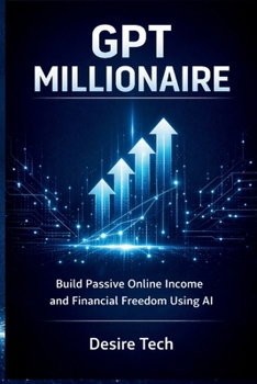 Paperback GPT MILLIONAIRE - Build Passive Online Income and Financial Freedom Using AI Book