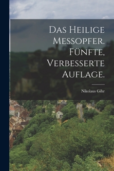 Paperback Das heilige Messopfer. Fünfte, verbesserte Auflage. [German] Book