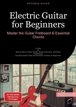 Paperback Electric Guitar for Beginners: Master the Guitar Fretboard & Essential Chords: A Step-by-Step Guide to Guitar Theory, Guitar Exercises, and Basic Tech Book