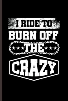 Paperback I ride to Burn off the Crazy: Cool ride design Black and white Blank Journal Gift (6"x9") Lined Notebook to write in Book