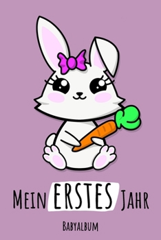 Paperback Mein erstes Jahr Babyalbum: Hase Kawaii Babybuch zum Eintragen für Mädchen. Bunny Babytagebuch mit Erinnerungen zum Ausfüllen fürs erste gemeinsam [German] Book