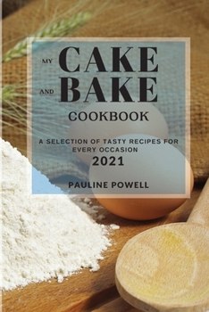 Paperback My Cake and Bake Cookbook 2021: A Selection of Tasty Recipes for Every Occasion Book
