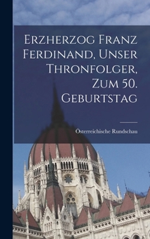 Hardcover Erzherzog Franz Ferdinand, unser Thronfolger, zum 50. Geburtstag [German] Book
