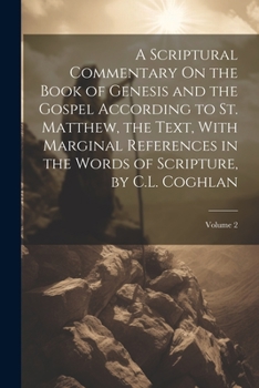 Paperback A Scriptural Commentary On the Book of Genesis and the Gospel According to St. Matthew, the Text, With Marginal References in the Words of Scripture, Book