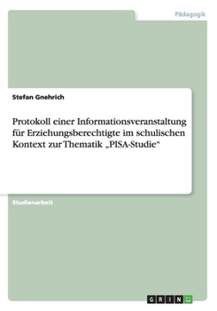 Paperback Protokoll einer Informationsveranstaltung für Erziehungsberechtigte im schulischen Kontext zur Thematik "PISA-Studie" [German] Book