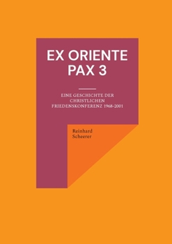 Paperback Ex oriente pax 3: Eine Geschichte der Christlichen Friedenskonferenz 1968-2001 [German] Book