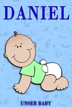 Daniel Unser Baby: Notizbuch/Tagebuch für Eltern/Babybuch/6*9"entspricht DIN A5/120Seiten/halb leer, halb liniert (German Edition)