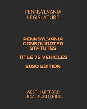 Paperback Pennsylvania Consolidated Statutes Title 75 Vehicles 2020 Edition: West Hartford Legal Publishing Book