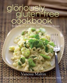 Paperback The Gloriously Gluten-Free Cookbook: Spicing Up Life with Italian, Asian, and Mexican Recipes Book