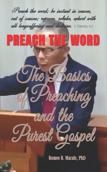 Paperback The Basics of Preaching & the Purest Gospel: Learn How to Preach the Gospel Book