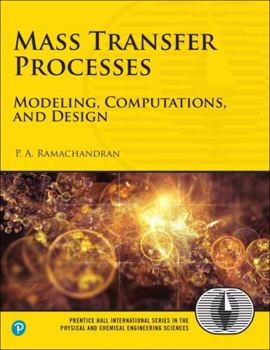 Mass Transfer Processes: Modeling, Computations, and Design (Prentice Hall International Series in the Physical and Chemical Engineering Sciences)