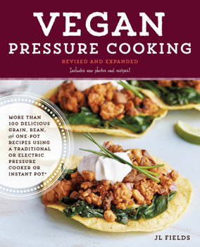 Paperback Vegan Pressure Cooking, Revised and Expanded: More Than 100 Delicious Grain, Bean, and One-Pot Recipes Using a Traditional or Electric Pressure Cooker Book