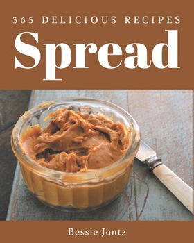 Paperback 365 Delicious Spread Recipes: A Spread Cookbook that Novice can Cook Book
