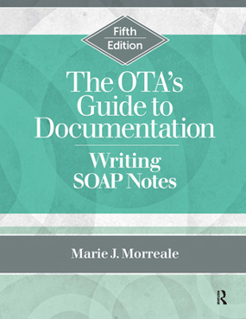 Paperback The OTA's Guide to Documentation: Writing SOAP Notes Book