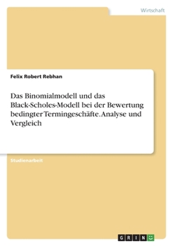 Paperback Das Binomialmodell und das Black-Scholes-Modell bei der Bewertung bedingter Termingeschäfte. Analyse und Vergleich [German] Book