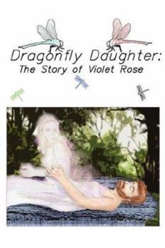 Paperback Dragonfly Daughter: The Story of Violet Rose Book