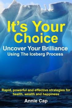 Paperback It's Your Choice - Uncover Your Brilliance Using the Iceberg Process Book