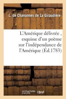 Paperback L'Amérique Délivrée, Esquisse d'Un Poème Sur l'Indépendance de l'Amérique [French] Book